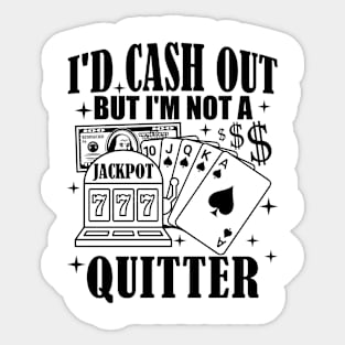 I'd Cash Out But I'm Not A Quitter Slot Machine Roulette Sticker